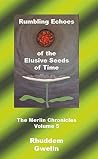 rumbling echoes of the elusive seeds of time by Rhuddem Gwelin