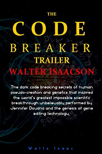 The Code Breaker Trailer by Walter Isaacson: The dark code breaking secrets of human pseudo-creation and genetics that inspired the world's greatest impossible scientific breakthrough performed by Jennifer doudna (Paperback)