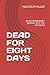 DEAD FOR EIGHT DAYS: AN EXTRAORDINARY JOURNEY INTO THE AFTERLIFE