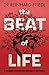 The Beat of Life: A Surgeon Reveals the Secrets of the Heart