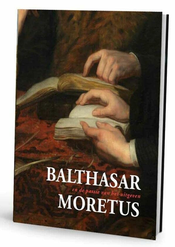 Balthasar Moretus and the Passion of Publishing (Hardcover)