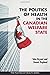 The Politics of Health in the Canadian Welfare State by Dennis Raphael