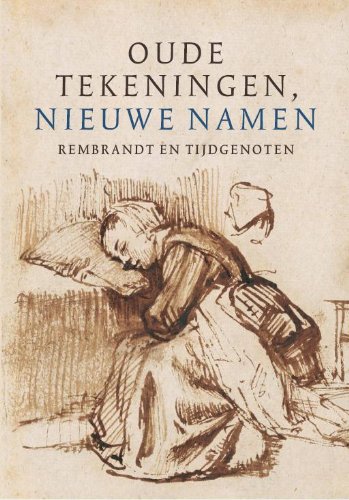 Oude tekeningen, nieuwe namen: Rembrandt en tijdgenoten (Hardcover)