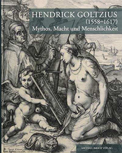 Hendrick Goltzius (1558-1617): Mythos, Macht und Menschlichkeit - Aus den Dessauer Beständen