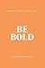 Be Bold