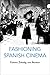 Fashioning Spanish Cinema: ...