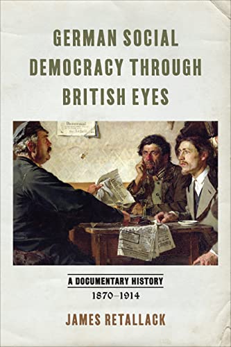 German Social Democracy through British Eyes: A Documentary History, 1870-1914 (Paperback)
