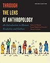 Through the Lens of Anthropology: An Introduction to Human Evolution and Culture, Third Edition Through the Lens of Anthropology: An Introduction to Human Evolution and Culture, Third Edition