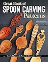 Great Book of Spoon Carving Patterns: Detailed Patterns and Photos for Decorative Spoons (Fox Chapel Publishing) Over 60 Designs for Romantic Lovespoons, Wedding Spoons, Courting Spoons, and More Great Book of Spoon Carving Patterns: Detailed Patterns and Photos for Decorative Spoons (Fox Chapel Publishing) Over 60 Designs for Romantic Lovespoons, Wedding Spoons, Courting Spoons, and More