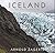Iceland: Born of Lava, Chiseled by Ice