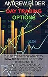 Day Trading Options: The First Investors Guide to Know the Secrets of Options for Beginners. Learn Trading Basics to Increase Your Earnings and Acquire Right Mindset for Investing.