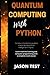 Quantum Computing with Python: The new comprehensive guide to master applied artificial intelligence in Physics. Learn Machine Learning and computer programming with a complete crash course