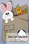 Easter Card Using Cricut: Let's Learn How to Make Card Using Cricut: Specific Instructions about Card Using Cricut