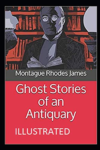 Ghost Stories of an Antiquary Illustrated
