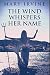 The Wind Whispers Her Name:...