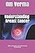 Understanding Breast Cancer by Om Prakash Verma