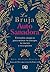 La bruja autosanadora: Fórmulas mágicas para mimar tu cuerpo, tu mente y tu espíritu