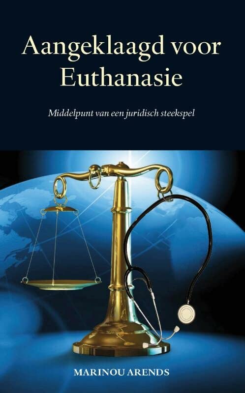Aangeklaagd voor Euthanasie; Middelpunt van een juridisch steekspel (Paperback)