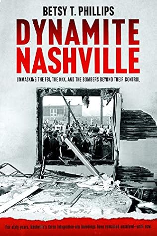 Dynamite Nashville: Unmasking the FBI, The KKK, and the Bombers Beyond Their Control