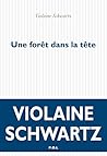 Une forêt dans la tête by Violaine Schwartz