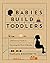 Babies Build Toddlers by Mariana Bissonnette