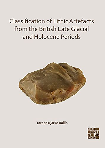 Classification of Lithic Artefacts from the British Late Glacial and Holocene Periods (Paperback)