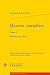 Oeuvres Completes. Tome I: ...