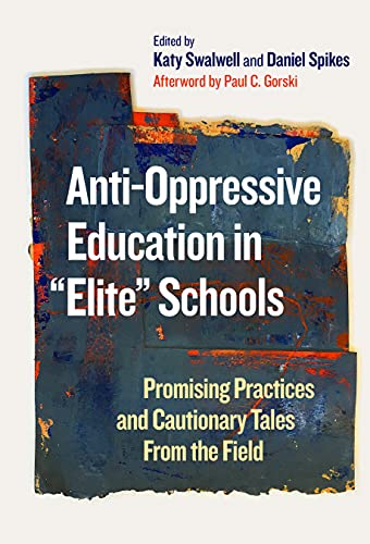 Anti-Oppressive Education in "Elite" Schools: Promising Practices and Cautionary Tales From the Field (Hardcover)