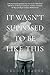 It Wasn't Supposed to be Like This: A Postpartum Depression Survival Guide With Over 100 Ideas to Manage Loneliness, Sadness and Guilt So You Can Begin to Enjoy Motherhood