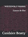 WH1TEW0LF V1SIONS: Cantos de Flor