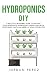 Hydroponics DIY: A practica...
