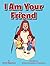 I Am Your Friend