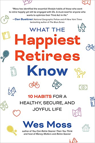 What the Happiest Retirees Know: 10 Habits for a Healthy, Secure, and Joyful Life (Paperback)
