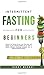 Intermittent Fasting for Be...