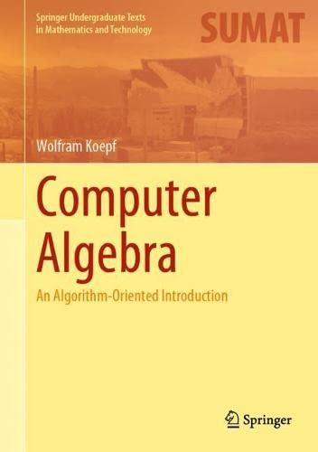 Computer Algebra: An Algorithm-Oriented Introduction (Springer Undergraduate Texts in Mathematics and Technology)