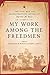My Work among the Freedmen:...