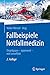 Fallbeispiele Notfallmedizin: Einprägsam - spannend - mit Lerneffekt (German Edition)