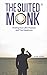 The Suited Monk: Finding Your Life's Purpose and True Happiness