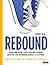 Rebound, Grades K-12: A Playbook for Rebuilding Agency, Accelerating Learning Recovery, and Rethinking Schools (Corwin Literacy)