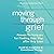Moving through Grief: Proven Techniques for Finding Your Way after Any Loss