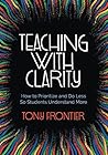 Teaching with Clarity: How to Prioritize and Do Less So Students Understand More