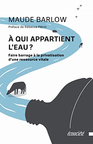 À qui appartient l’eau: Faire barrage à la privatisation d’une ressource vitale (Paperback)