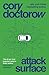 Attack Surface by Cory Doctorow Attack Surface by Cory Doctorow