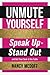 Unmute Yourself. Speak Up To Stand Out and Get a Seat at the ... by Nancy Medoff