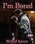 I'm Bored