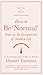 How to Be 'Normal': Notes on the eccentricities of modern life (Little Ways to Live a Big Life Book 5)