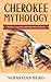 Cherokee Mythology: Myths, ...