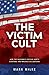 The Victim Cult: How the Gr...