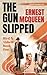 The Gun Slipped by Ernest McQueen