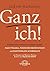 Ganz ich!: Finden Sie zurück zu Ihrem Selbst